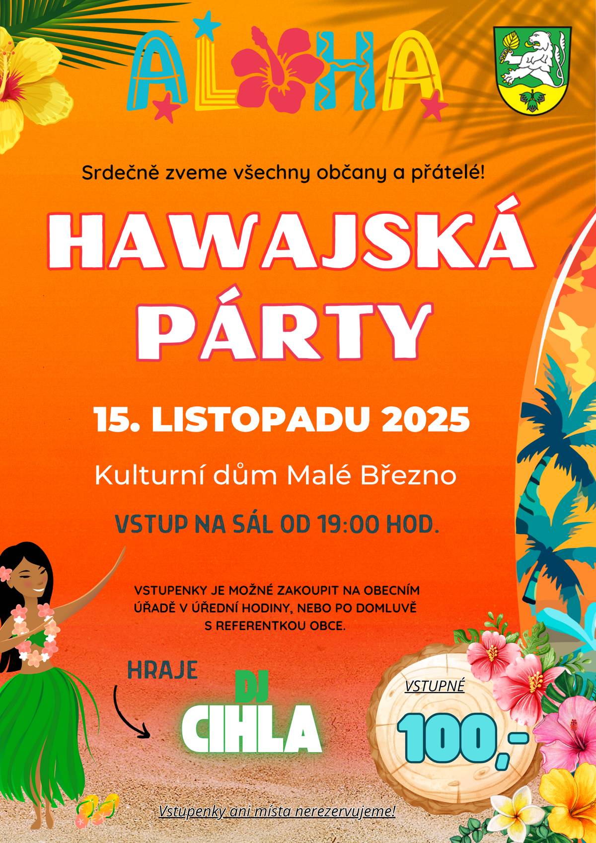 Srdečně zveme všechny občany a přátelé na Hawajskou párty, která se uskuteční dne 15.11.2025 v Kulturním domě v Malém Březně. Vstup na sál od 19 hod. Vstupné 100 Kč Vstupenky je možné zakoupit na OÚ v úřední hodiny, nebo po domluvě s referentkou obce. Hraje DJ Cihla
