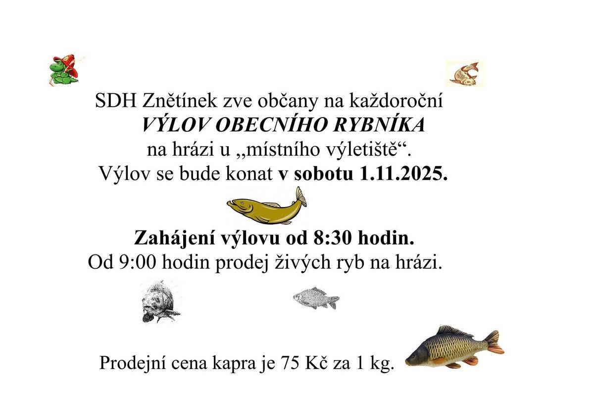 SDH Znětínek zve občany na výlov rybníka v sobotu 1.11.2025 na hrázi u ,,místního výletiště". Zahájení výlovu od 8:30 a od 9:00 prodej živých ryb. Cena kapra 75 Kč/kg.