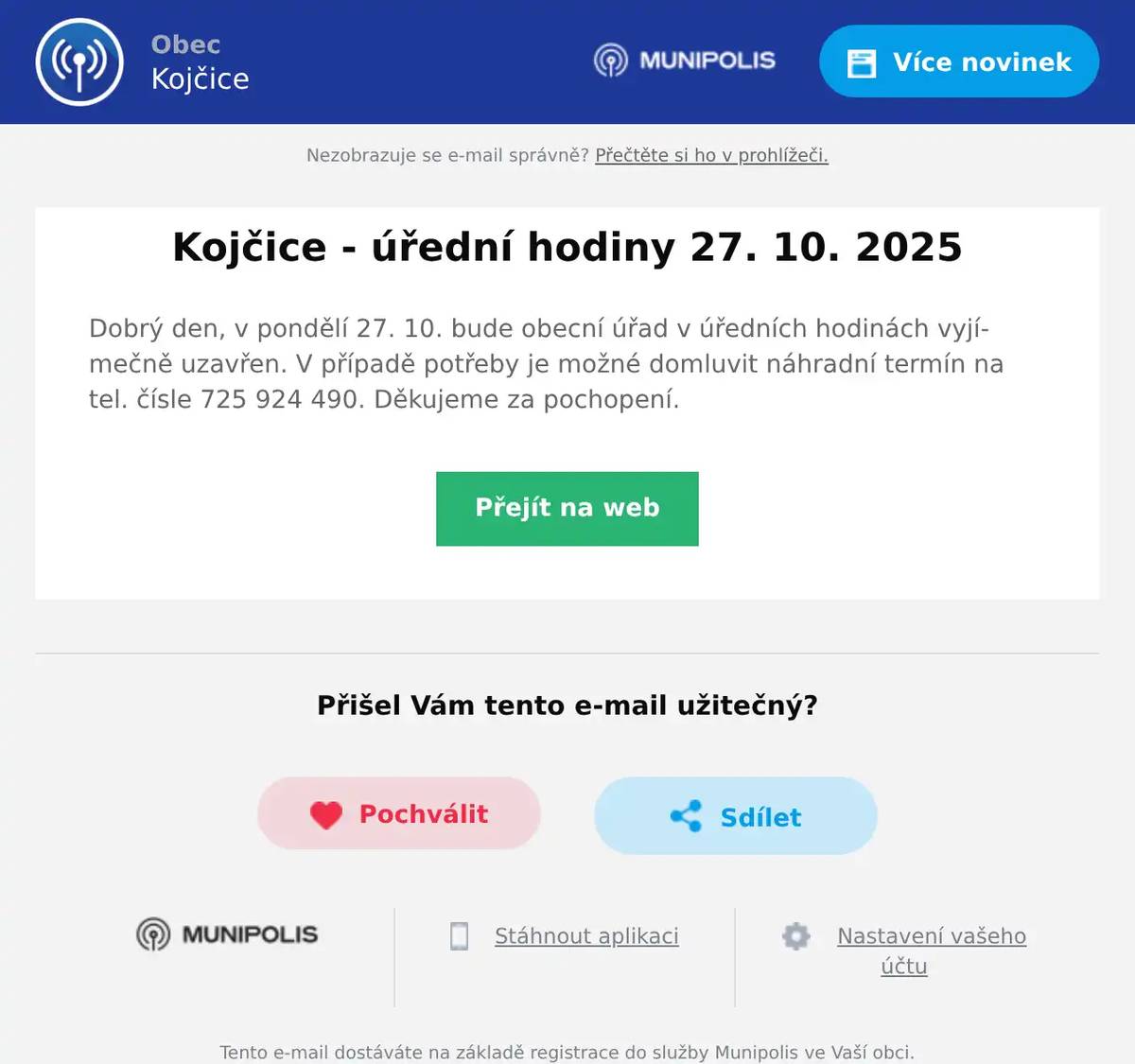 Dobrý den, v pondělí 27. 10. bude obecní úřad v úředních hodinách vyjímečně uzavřen. V případě potřeby je možné domluvit náhradní termín na tel. čísle 725 924 490. Děkujeme za pochopení.