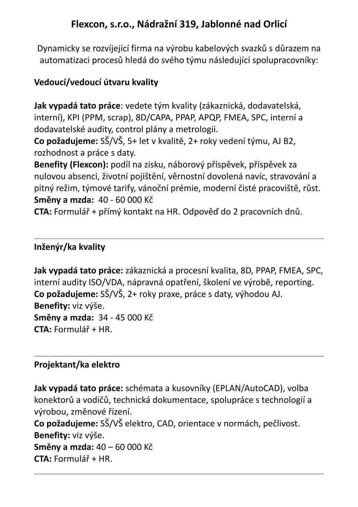 Možná se mezi vámi nebo vašimi známými z Červené Vody a okolí najde někdo, kdo hledá novou pracovní příležitost 👇 📍 Flexcon, s.r.o. – Jablonné nad Orlicí výrobce kabelových svazků přijímá nové kolegy na tyto pozice: 🔹 Vedoucí útvaru kvality 🔹 Inženýr/ka kvality 🔹 Projektant/ka elektro 🔹 Technolog/žka 🔹 Projektový/á manažer/ka 🔹 Mistr/ová výroby 🔹 Seřizovač/ka strojů 🔹 Obsluha střihačích strojů 🔹 Operátor/ka výroby kabelových svazků 📩 Životopisy zasílejte na personalni@flexcon.cz 📞 Nebo volejte na 606 023 592 https://www.flexcon.cz/domu#kontakt