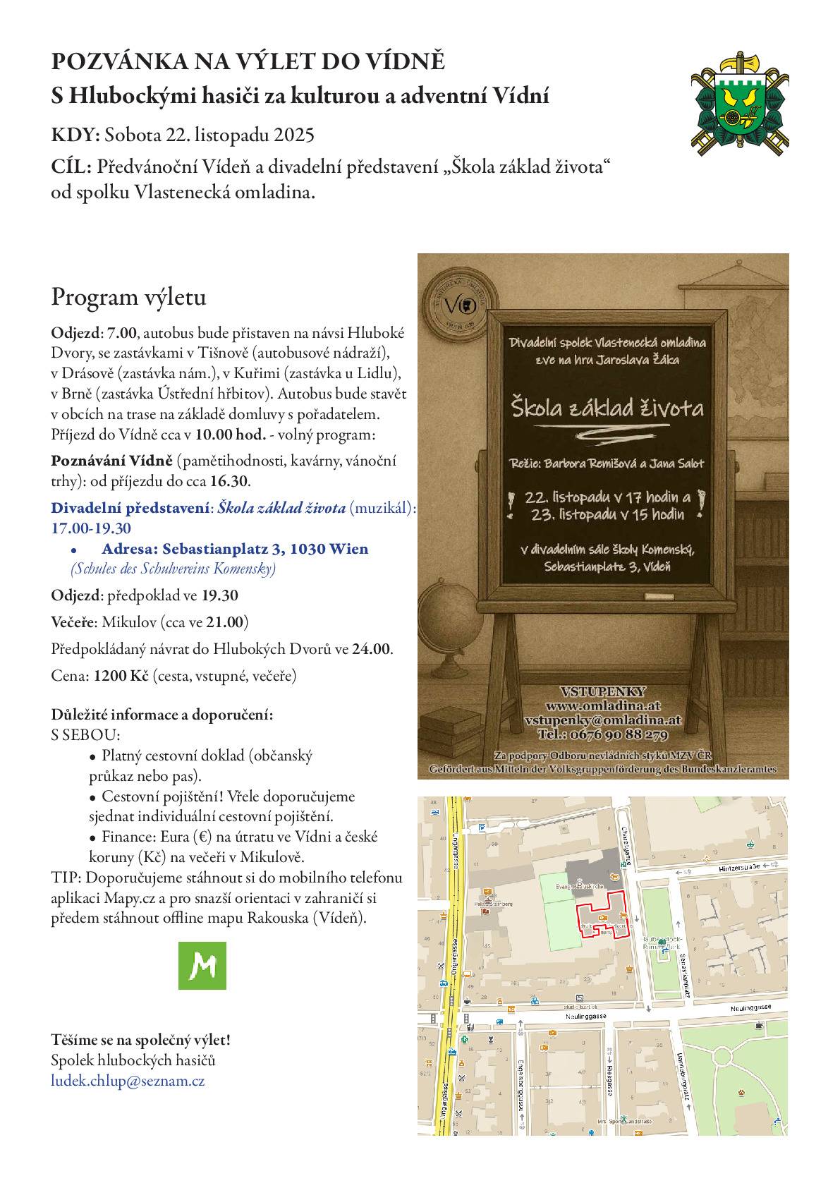 Obec Hluboké Dvory a spolek hlubockých hasičů zve na sobotu 22. listopadu 2025 na zájezd do předvánoční Vídně, kde hlavním bodem programu bude divadelní představení divadelního spolku Vlastenecká omladina – Škola základ života. Bude vypraven jen jeden autobus (je to dáno počtem objednaných lístků do divadla). Cena za dopravu, vstup a večeři 1 200,- Kč.