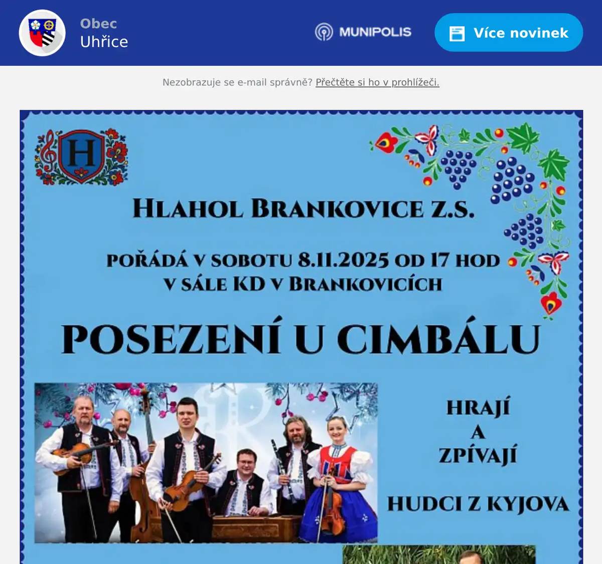 Mužský pěvecký sbor Hlahol Brankovice Vás zve na posezení u cimbálu. Akce se uskuteční v sobotu 8.11.2025 v kulturním domě v Brankovicích od 17 hod. Zahraje a zazpívá cimbálová muzika Hudci z Kyjova společně se sourozenci Baťkovými. Občerstvení pro návštěvníky je zajištěno. Na setkání s Vámi se těší chlapi z Hlaholu