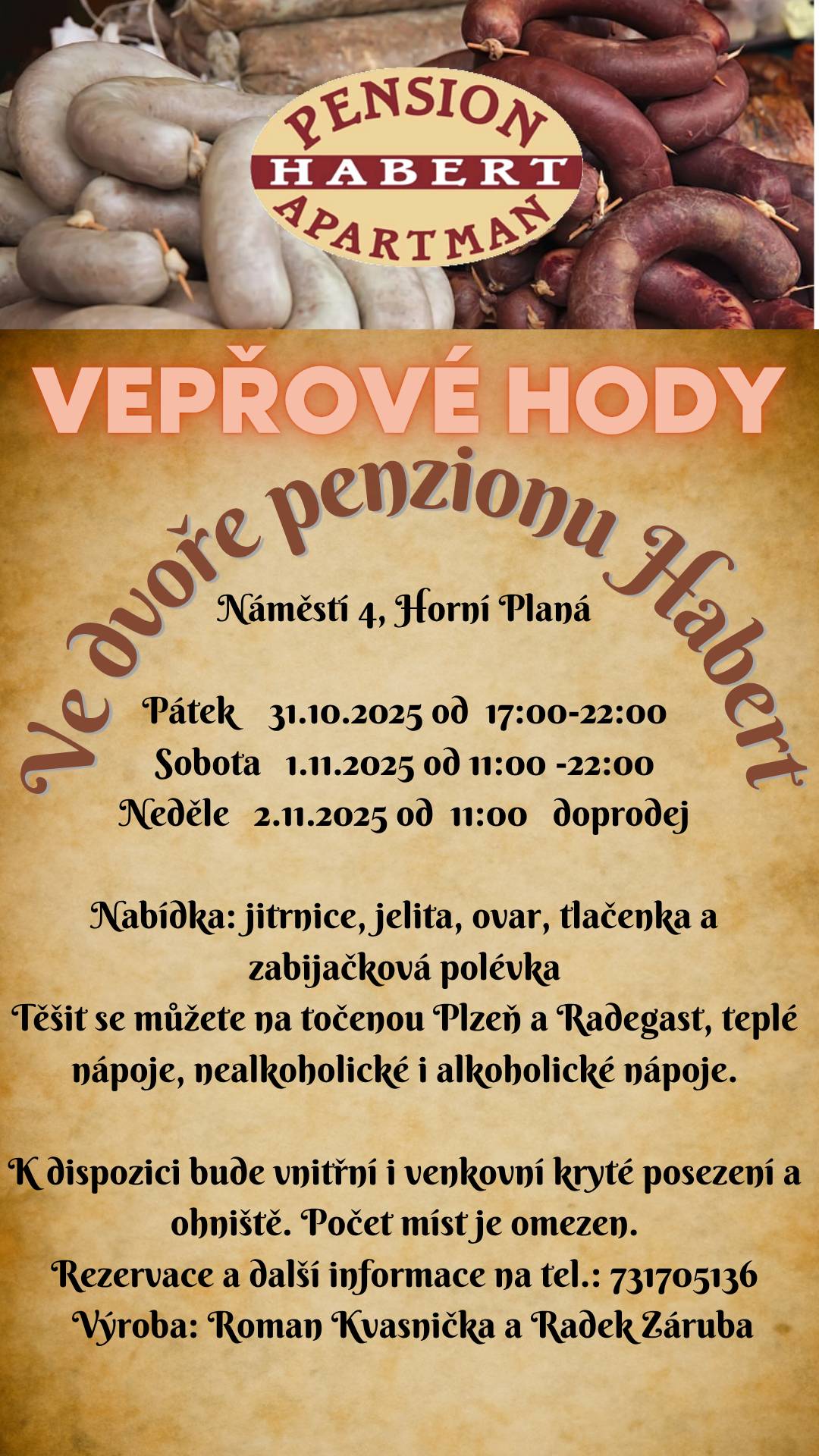 Vepřové hody ve dvoře penzionu Habert – Horní Planá.  Pátek 31. 10. od 17:00 a celý víkend až do neděle. Jitrnice, jelita, ovar, tlačenka a zabijačková polévka! K tomu točená Plzeň a Radegast. Rezervace: 731 705 136