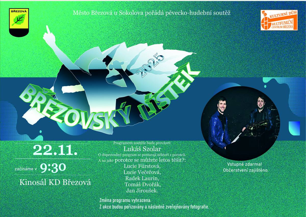 KD - Kinosál     BŘEZOVSKÝ LÍSTEK je moderně pojatá hudební soutěž ve zpěvu, které se mohou zúčastnit začínající neprofesionální zpěváci ve věku od 7 do 20 let. Do soutěže se mohou přihlásit také pěvecká uskupení. Soutěž je žánrově otevřená, není specifikován či preferován žádný z hudebních žánrů. Březovský lístek má velkou tradici v celém západočeském regionu, 1. ročník (tehdy Březovské dětské porty - brány) se konal již v roce 1990. Pořadatelem soutěže je město Březová, Kulturní dům a Multifunkční centrum Březová.