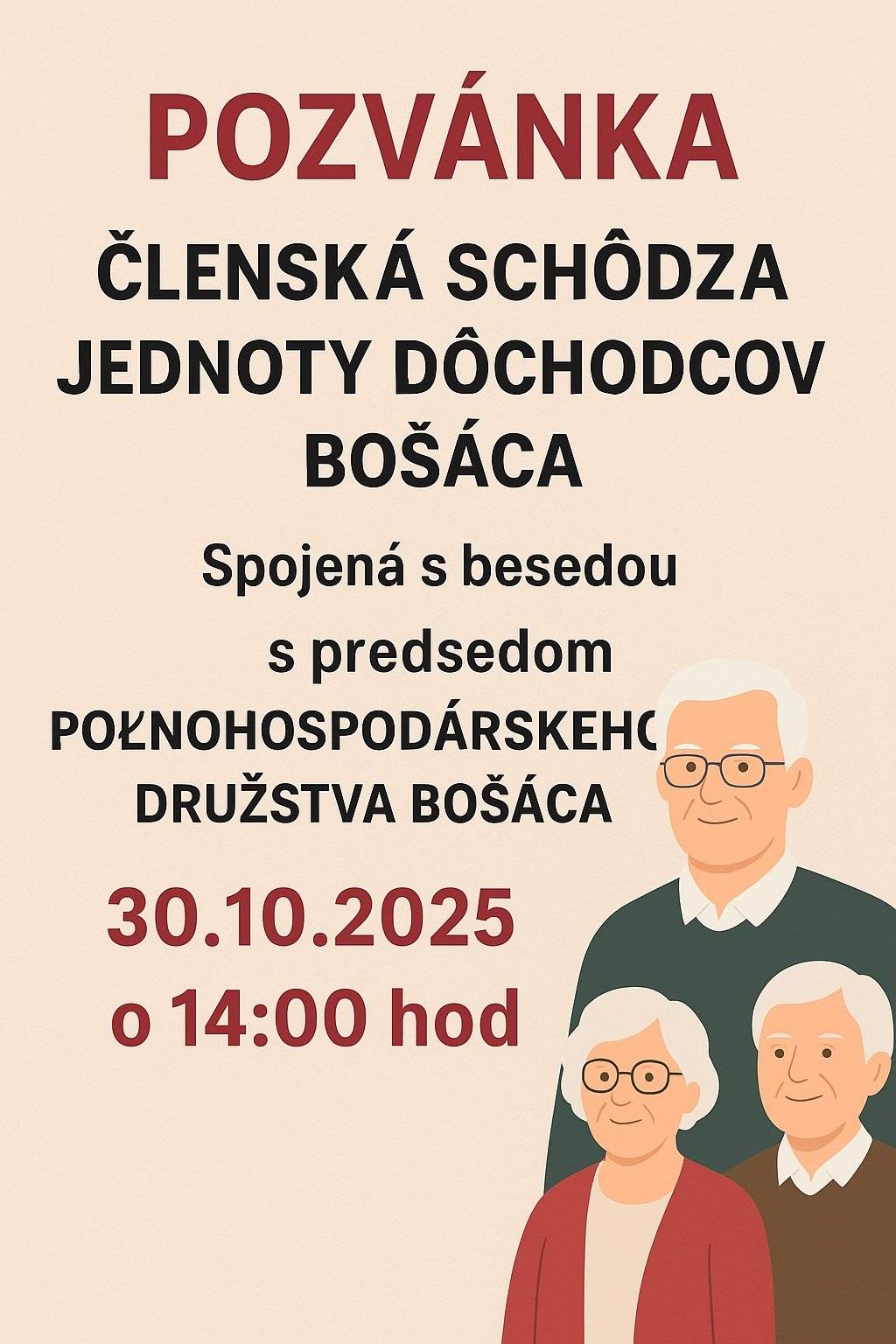 Výbor ZO JDS Bošáca pozýva svojich členov na členskú schôdzu a besedu s predsedom PD Bošáca Ing. Vladimírom Králikom  v klubovni dôchodcov v KD Bošáca vo štvrtok 30.10.2025 o 14:00 hod. Občerstvenie zabezpečené pri kávičke a koláčikoch. Tešíme sa na Vašu účasť. Výbor ZO JDS Bošáca