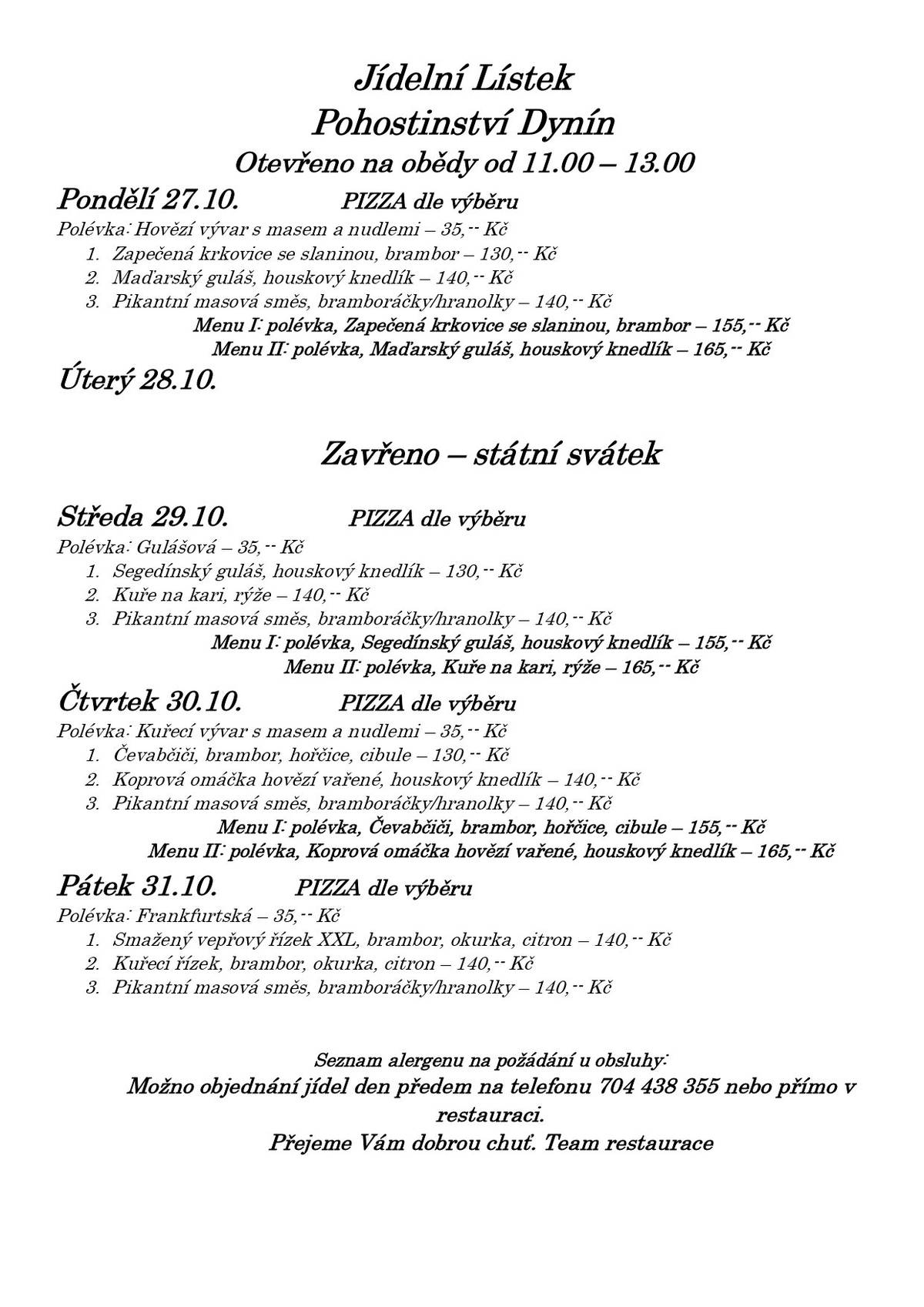 Zveme vás na obědy do našeho pohostinství v budově bývalé školy na návsi. Jídelní lístek zasíláme v příloze a přejeme dobrého chutnání.