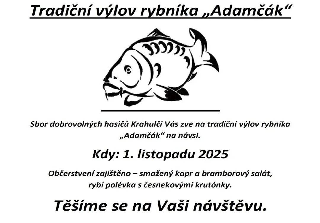 Sbor dobrovolných hasičů Krahulčí zve na tradiční výlov rybníka "Adamčák" v Krahulčí na návsi v sobotu 1. listopadu 2025. K občerstvení čepované pivo, rybí řízky, bramborový salát, rybí polévka s česnekovými krutónky.