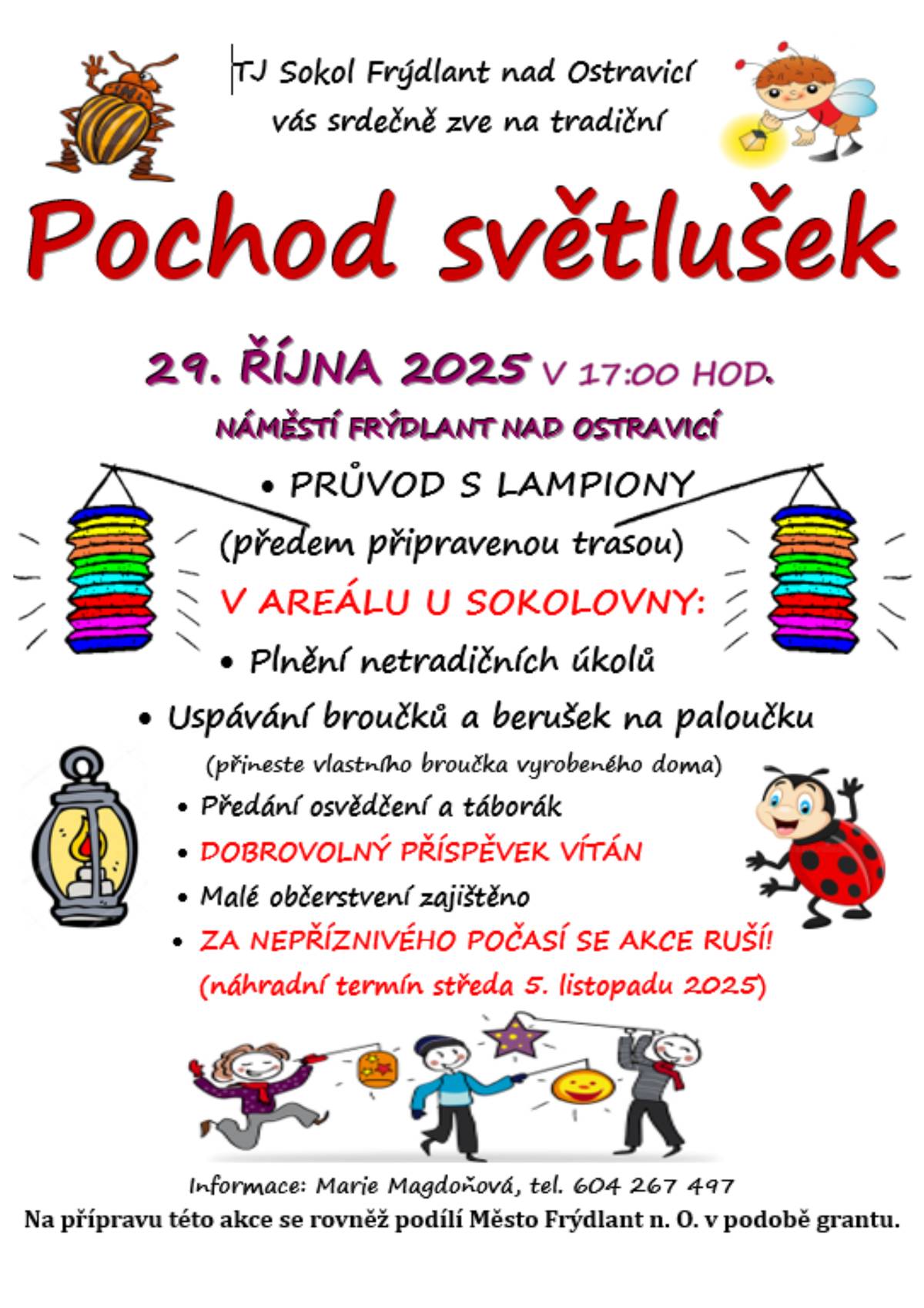 Přijďte si užít kouzelný večer plný světýlek, smíchu a podzimní atmosféry 🌙🕯️  📅 29. října 2025 v 17:00 hod. 📍 Náměstí Frýdlant nad Ostravicí  👉 Čeká vás:  🌟 Průvod s lampiony  🎯 Plnění netradičních úkolů v areálu u sokolovny  🐞 Uspávání broučků a berušek na paloučku (nezapomeňte si přinést vlastního broučka 🪶)  🏅 Předání osvědčení a táborák  ☕ Malé občerstvení zajištěno  💛 Dobrovolný příspěvek vítán. 🌧️ V případě nepříznivého počasí se akce přesouvá na 5. listopadu 2025.