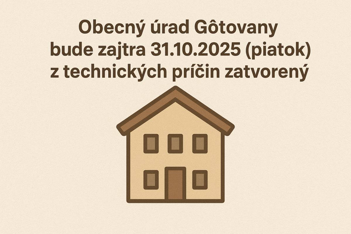 Obecný úrad Gôtovany bude zajtra 31.10.2025 (piatok) z technických príčin ZATVORENÝ.