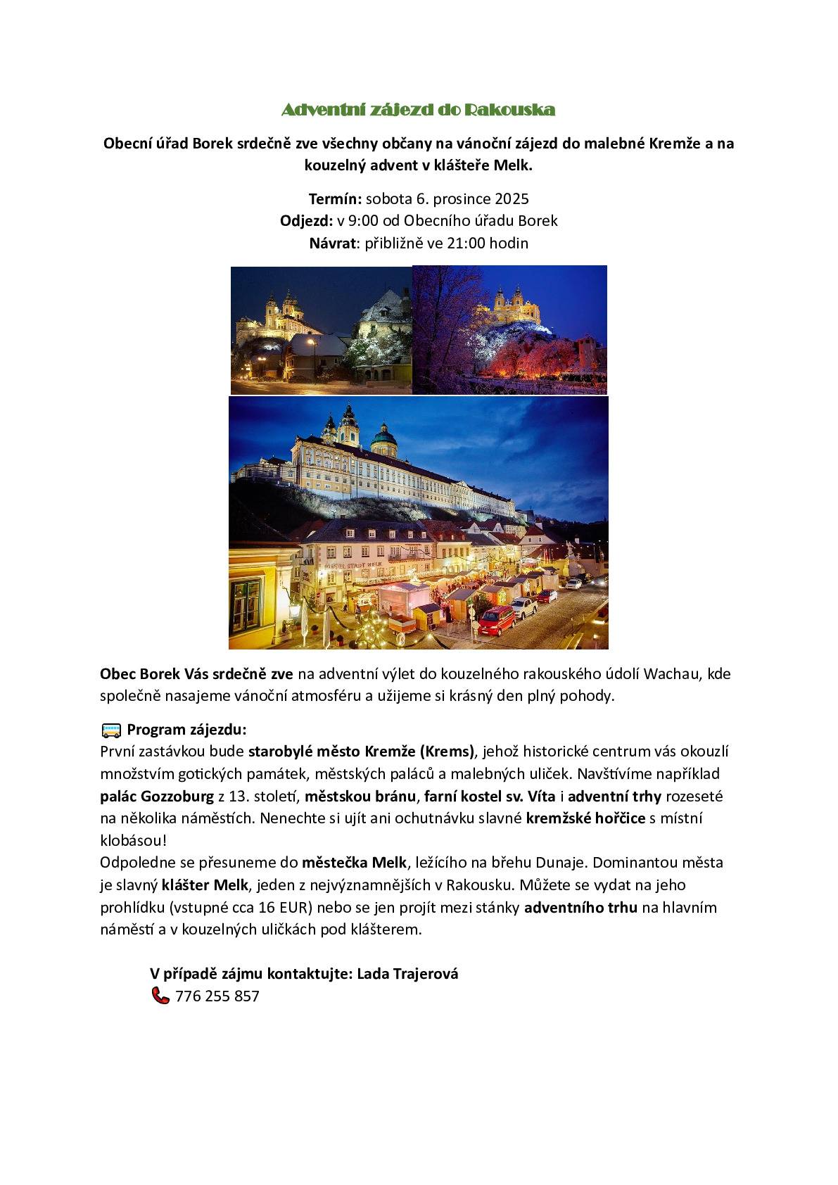 Dobrý den všem. Dovolte mi, abych Vás jménem Obecního úřadu Borek pozval na adventní zájezd do starobylého města Krems. Bližší informace naleznete na přiloženém letáku. Těšíme se na Vaši účast. S přáním hezkého dne Jaroslav Novák - starosta obce Borek.