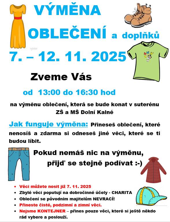 Zveme Vás na výměnu oblečení a doplňků 7. - 12.11.2025 od 13 do 16.30 hodin do suterénu v ZŠ a MŠ Dolní Kalné.  Přineste čisté, podzimní a zimní věci. Nejsme kontejner, přineste pouze věci, které si ještě někdo vybere a poslouží.