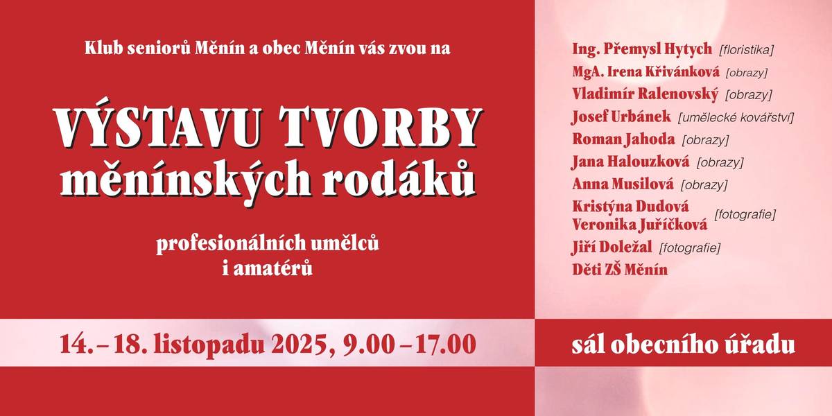 Klub seniorů Měnín a obec Měnín vás zvou na výstavu tvorby měnínských profesionálních umělců i amaterů. Výstava se bude konat od 14. 11. do 18. 11. 2025 v obecním sále.