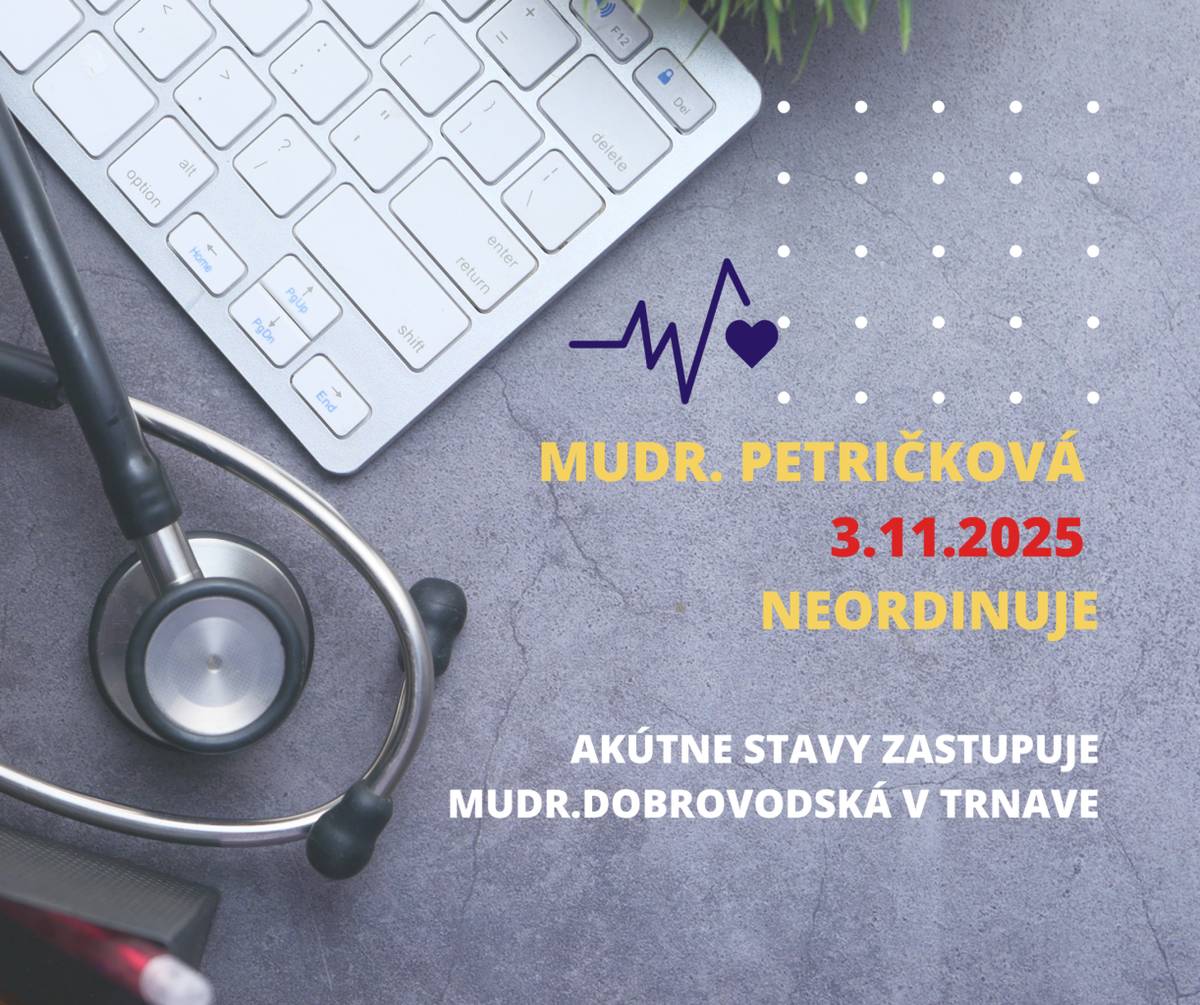 MUDr.Petričková nebude dňa 03.11.2025 ordinovať, akútne stavy zastupuje MUDr.Dobrovodská v Trnave.