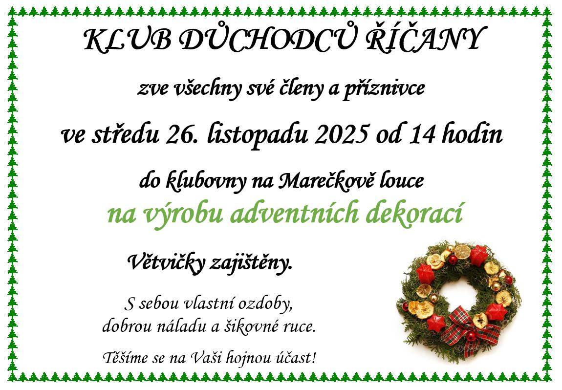 zve všechny své členy a příznivce ve středu 26. listopadu 2025 od 14 hodin do klubovny na Marečkově louce na výrobu adventních dekorací.   Větvičky zajištěny. S sebou vlastní ozdoby, dobrou náladu a šikovné ruce.  Těšíme se na Vaši hojnou účast!