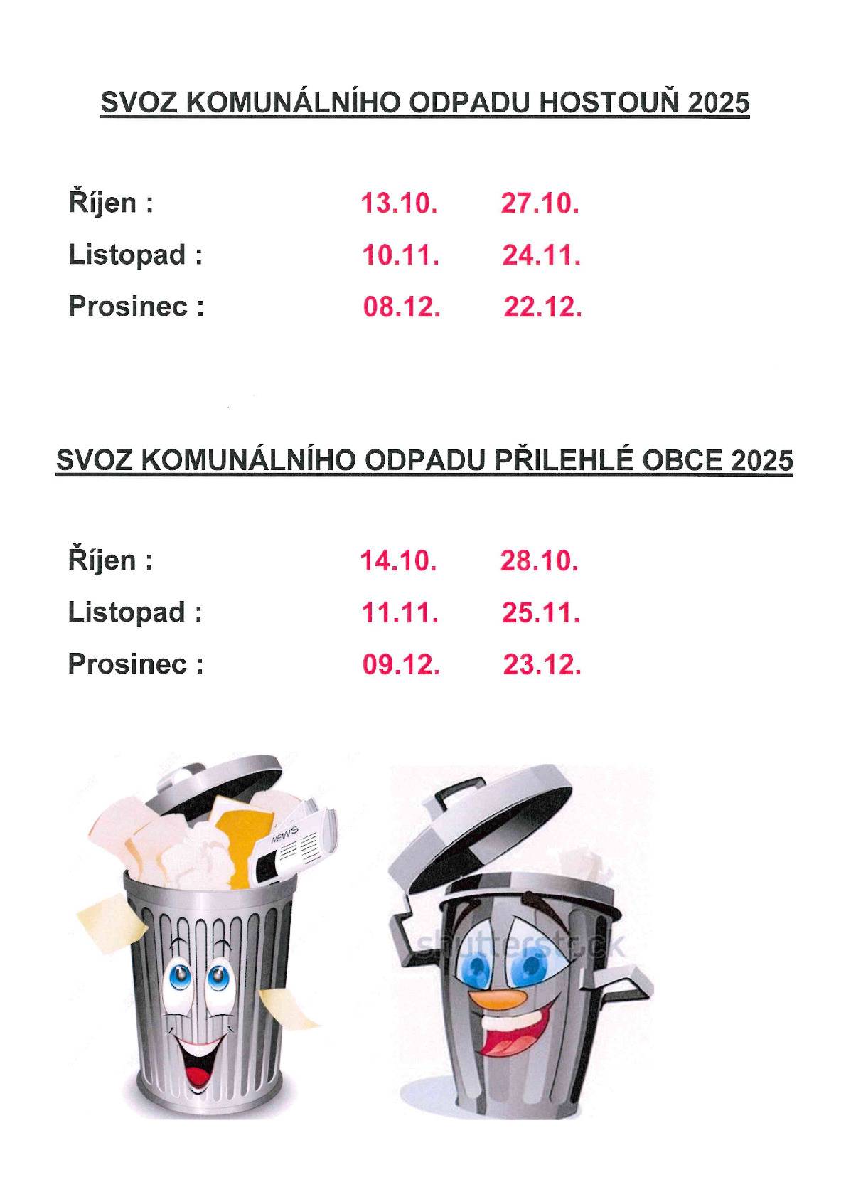 Svoz komunálního odpadu Hostouň:LISTOPAD-10.11.,24.11.,PROSINEC-8.12.,22.12.,Svoz komunálního odpadu přilehlé obce:LISTOPAD-11.11.,25.11.,PROSINEC-9.12.,23.12.,