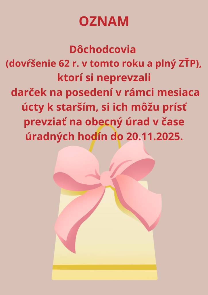 Dôchodcovia, ktorí si neprevzali darček na posedení v rámci mesiaca október úcty k starším, si ich môžu prísť prevziať na obecný úrad v čase úradných hodín 20.11.2025
