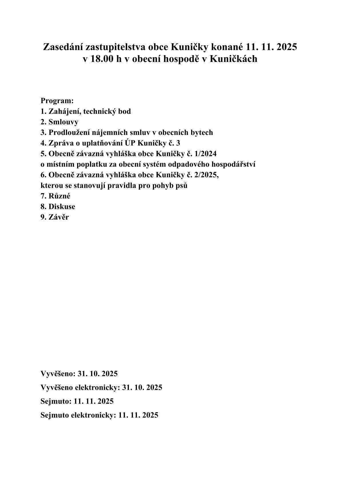 Veřejné zasedání zastupitelstv a obce Kuničky se bude konat v úterý 11.11. v 18h v obecní hospodě.