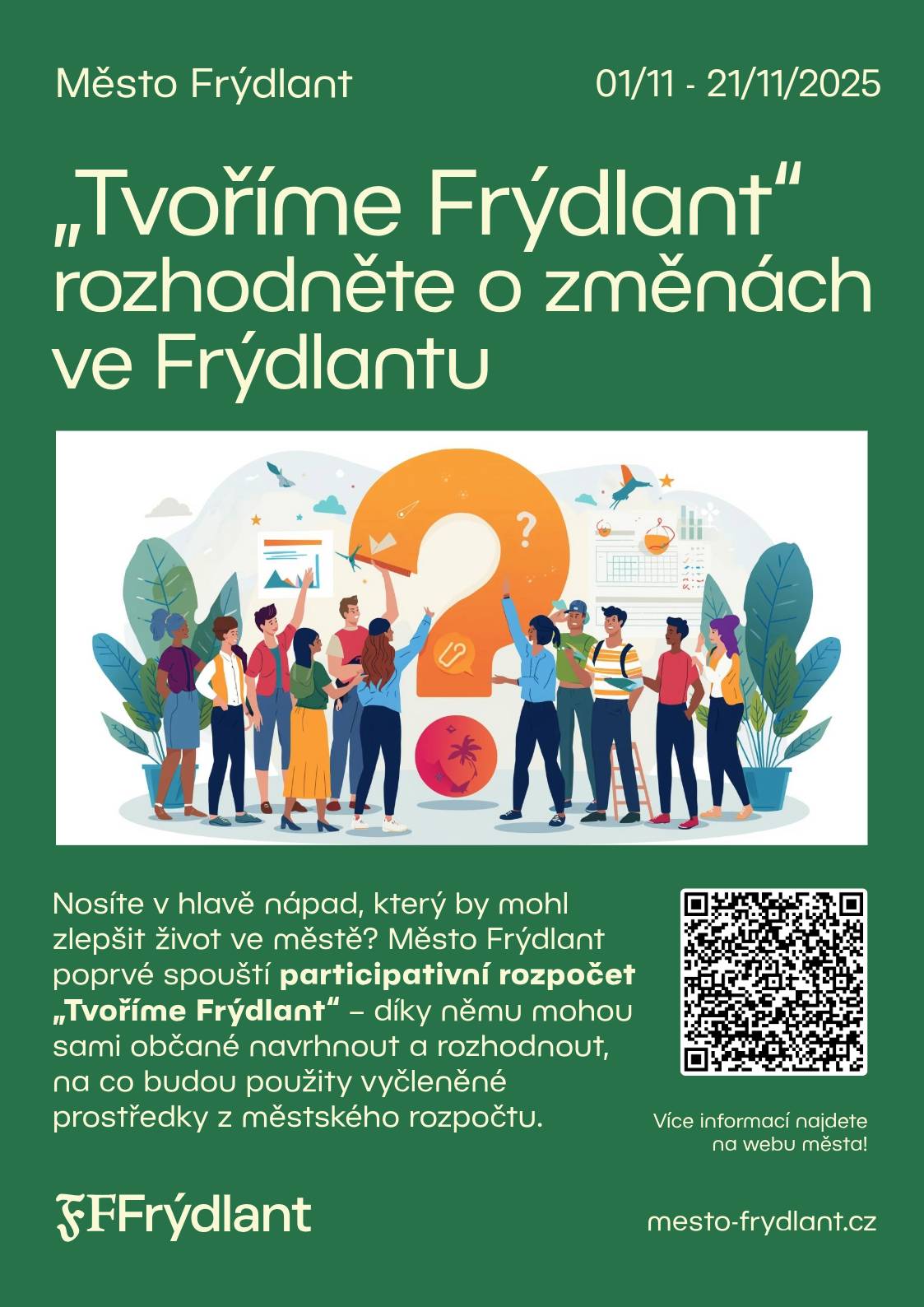 Máte nápad, jak udělat naše město ještě lepším místem k životu? 💡 Lavička v parku, nový strom, grilovací koutek nebo místo pro sousedská setkávání? Teď je ta chvíle! 🙌 🗓️ Od 1. do 21. listopadu 2025 (do 12:00) můžete posílat své návrhy do participativního rozpočtu „Tvoříme Frýdlant“. 💰 Město vyčlenilo 500 000 Kč, o jejichž využití rozhodnete vy – obyvatelé Frýdlantu! 🪴 Na jeden projekt lze získat až 250 000 Kč. ✍️ Každý může podat až 2 návrhy. 📲 Pravidla a formulář k podání návrhu najdete ke stažení ZDE! Pro zaslání nápadu můžete využít i ONLINE formulář! ❤️ Změňme společně naše město k lepšímu. Společně #TvořímeFrýdlant! 🌼