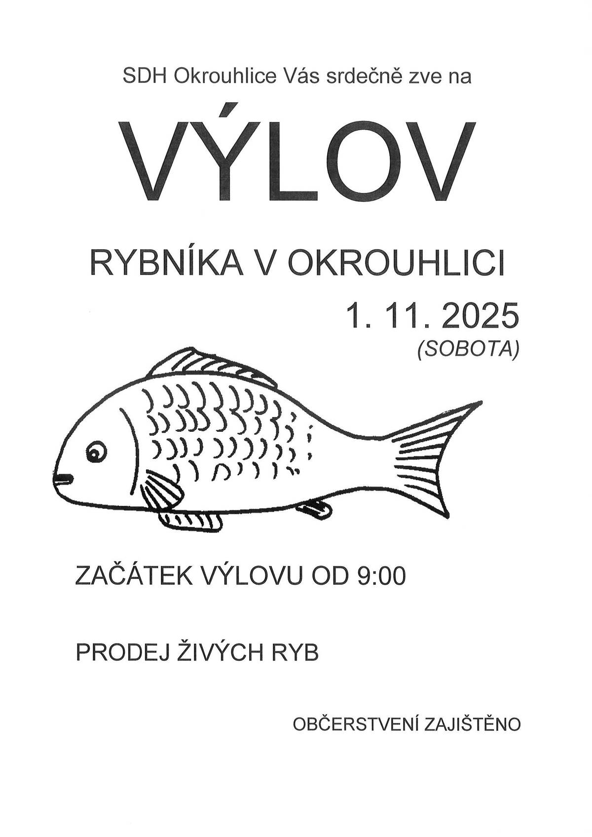 SDH Okrouhlice Vás zve na výlov rybníka v Okrouhlici dne 1.11.2025 od 9:00 hodin.  Prodej živých ryb. Občerstvení zajištěno.