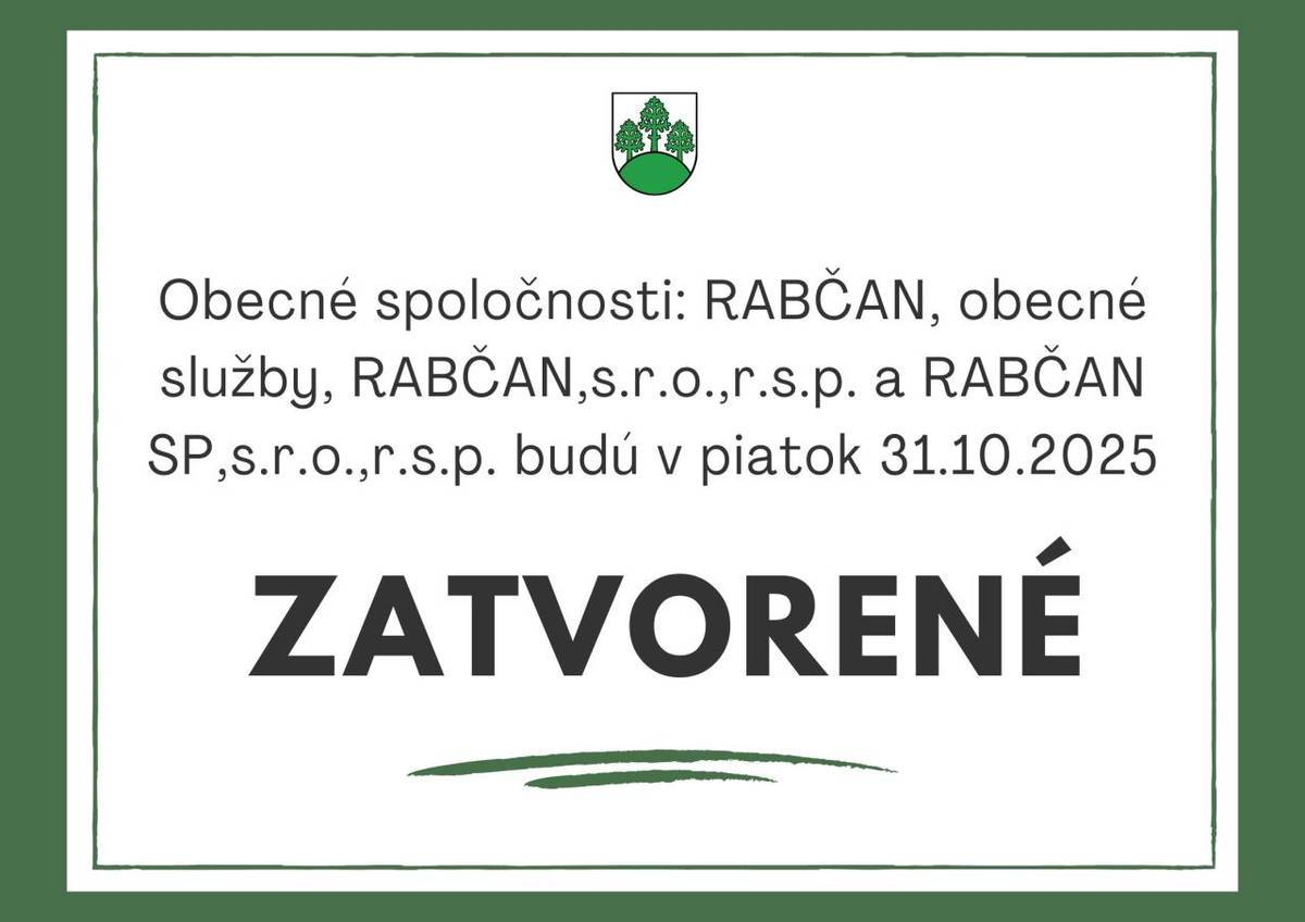 Zberný dvor v Rabči bude v sobotu 1.11.2025 z dôvodu štátneho sviatku   Obecné spoločnosti: RABČAN, obecné služby, RABČAN,s.r.o.,r.s.p. a RABČAN SP,s.r.o.,r.s.p. budú v piatok 31.10.2025