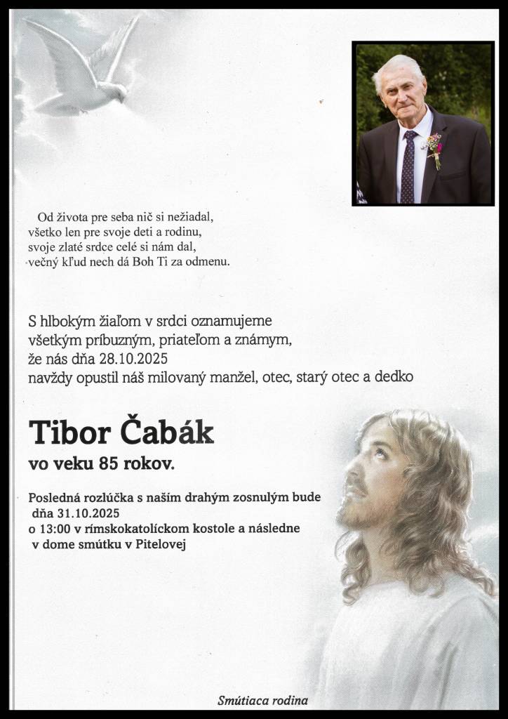 Naše rady vo veku 85 rokov navždy opustil náš spoluobčan Tibor Čabák. Posledná rozlúčka so zosnulým sa koná v piatok 31.10.2025 o 13:00 hodine v rímskokatolíckom kostole v Pitelovej a následne na miestnom cintoríne.