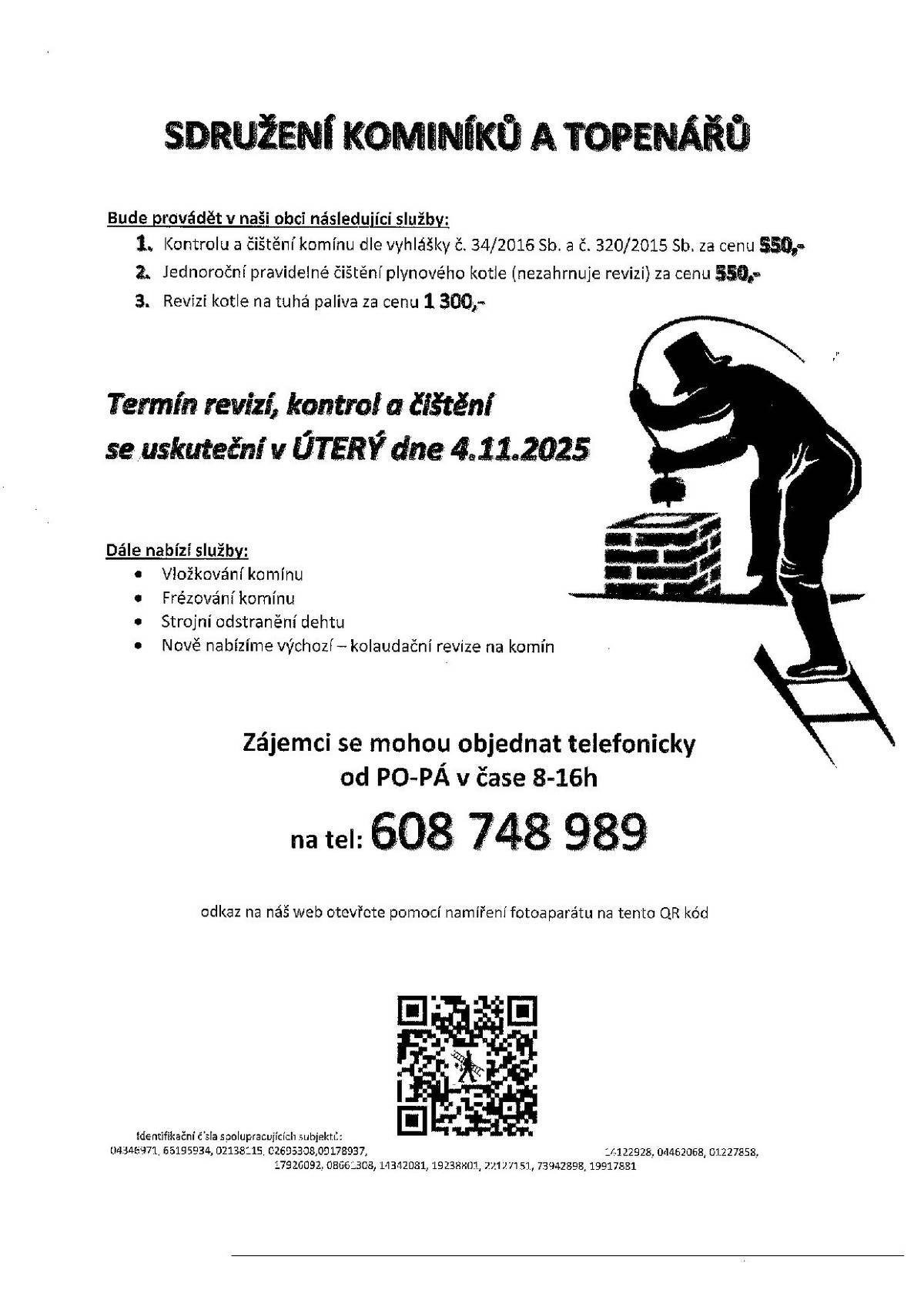 Vážení občané, dne 4.11.2025 bude Sdružení kominíků v naší obci provádět kontrolu, čištění a revize komínů a kotlů. Objednání možné na tel. čísle 608 748 989.
