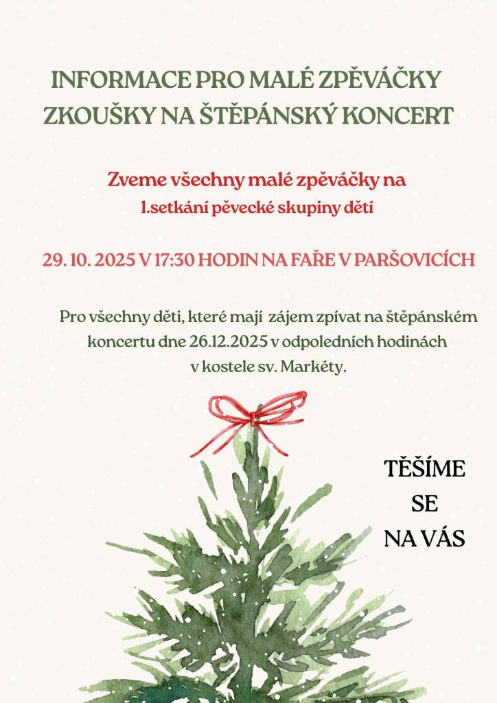 Štěpánský koncert proběhne 26. prosince 2025 v místním kostele. Všechny děti, které mají zájem se zúčastnit, prosíme, aby přišly na první informační schůzku ve středu 29. října 2025 v 17:30 na faře. Budeme se scházet jednou týdně, abychom se společně připravili na vystoupení a užili si zpívání.