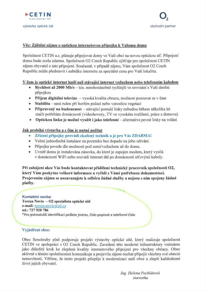 Zájemci z řad hlavně chatařů, kteří mají zájem o výstavbu optické přípojky, ale nejsou často přítomni nebo k zastižení, mohou sami aktivně kontaktovat paní Terezu Novio - O2 specialistku optické sítě a dohodnout si termín schůzky k předání informací.  Tel: 727 920 786  e-mail: tereza.novio@o2.cz