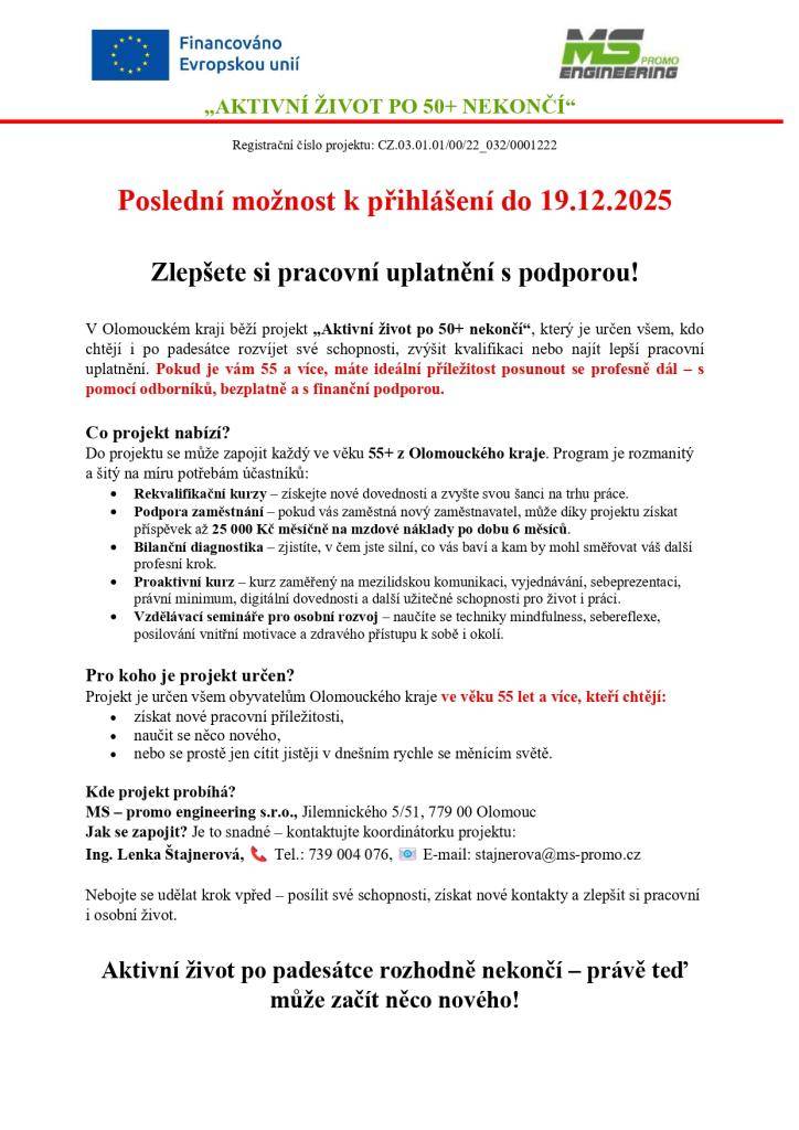 Naše společnost realizuje projekt pro osoby starší 55 let, kdy jim hradí náklady na rekvalifikaci a nebo financuje dotované pracovní místo, tak jak to dříve dělali pracovní úřady.