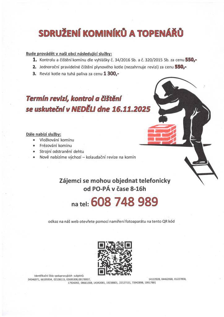 V neděli 16. 11. 2025 bude u nás firma TOPENÁŘSKÝ SERVIS s.r.o. provádět revize, kontroly a čištění komínů. Je nutné se objednat na telefonním čísle 608 748 989. Více informací na přiloženém letáčku. Tuto službu nezajišťuje OÚ.