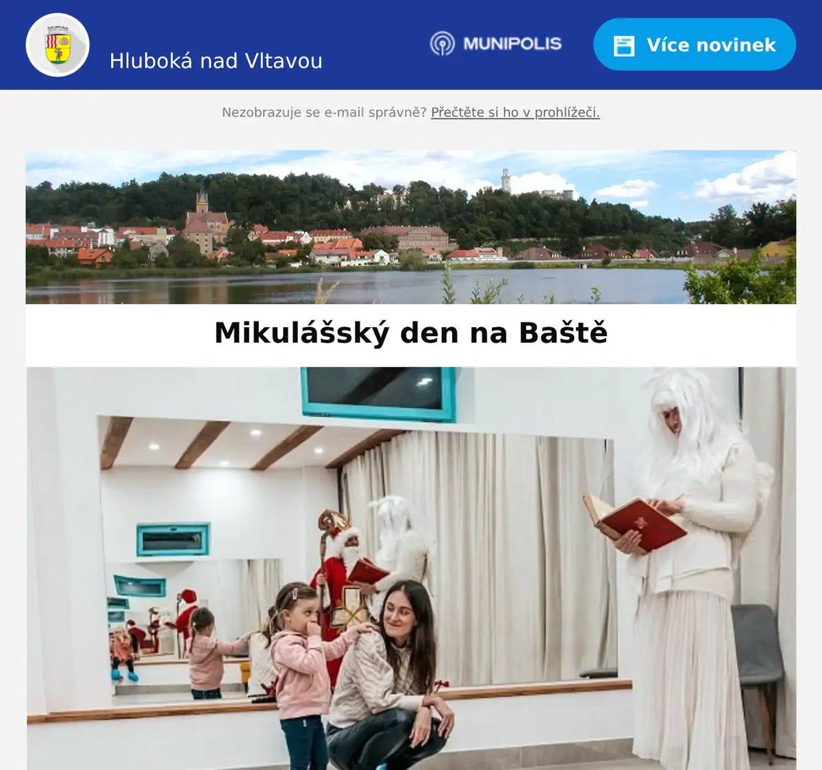 Milí spoluobčané, zveme všechny děti i rodiče na kouzelné odpoledne s pohádkovým divadlem, Mikulášem a anděly na Bezdrevskou Baštu v pátek 5. 12. 2025 od 16 hodin. Těšit se můžete na pohádkové představení v podání divadelního studia DELL´ARTE. Po představení dorazí Mikuláš s anděly, kteří vašim dětem předají balíčky. Na všechny čeká občerstvení a skvělá káva.Kdy: Pátek 5. 12. 2025 od 16:00Kde: Bezdrevská Bašta, Hluboká nad VltavouCo nabízíme: Divadlo, balíčky pro děti, občerstvení i kávaCena: Děti 150 Kč, dospělí 50 KčNutná rezervace – omezená kapacita Hluboká v pohybu