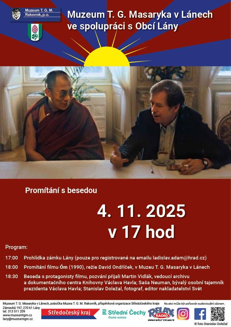 Muzeum T.G. Masaryka v Lánech ve spolupráci s Obcí Lány srdečně zve na promítání filmu Óm s besedou, které se uskuteční 4.11.2025 od 18:00 hodin v Muzeu T.G.Masaryka v Lánech, ul. Zámecká 197. Od 17:00 hod. je možné po předchozí registraci navštívit komentovanou prohlídku zámku Lány (pouze pro registrované). Prohlídku zámku je možné objednat na e-mailu ladislav.adam@hrad.cz. Těšíme se na Vás.