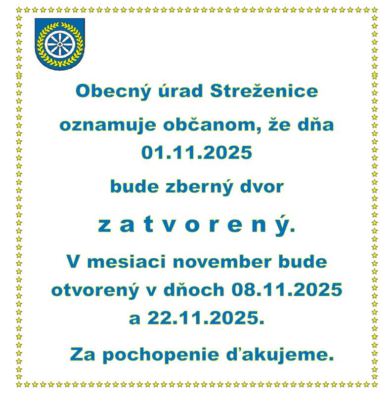 Obecný úrad Streženice oznamuje občanom, že dňa 1.11.2025 bude zberný dvor zatvorený. V mesiaci november bude otvorený v dňoch 8.11.2025 a 22.11.2025. Za pochopenie ďakujeme.