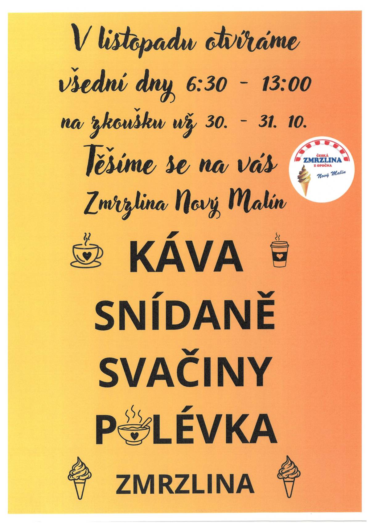 Vážení příznivci Zmrzlinárny Nový Malín, zveme vás na ranní a dopolední občerstvení, které pro vás nově otevíráme v našem stánku. Zkušební provoz zahájíme už ve čtvrtek 29. října. Od listopadu si u nás pak můžete dát ranní kávu, koláček, plněnou housku, svačinkovou polévku nebo zmrzlinu každý všední den od 6:30 do 13:00 hod. Těšíme se na vás!