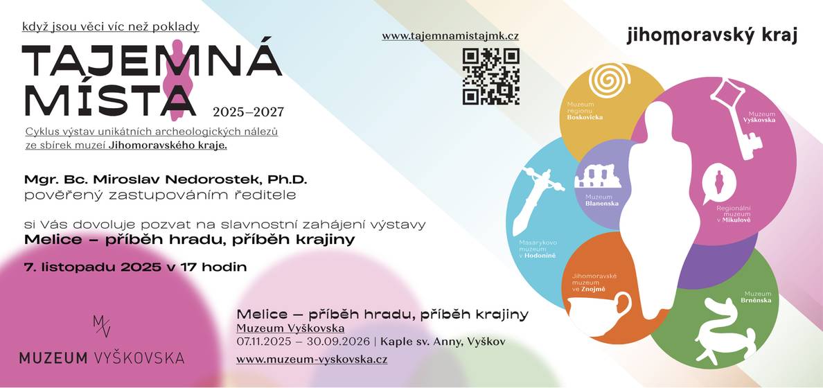 Vážení spoluobčané, od 7. 11. 2025 do 30. 9. 2026 se v kapli sv. Anny na ulici Dukelské ve Vyškově uskuteční výstava Melice – příběh hradu, příběh krajiny. Výstava vznikla v rámci projektu Tajemná místa, jehož cílem je představit unikátní archeologické nálezy ze sbírek muzeí Jihomoravského kraje. Vernisáž výstavy se uskuteční 7. listopadu v 17.00 hodin.