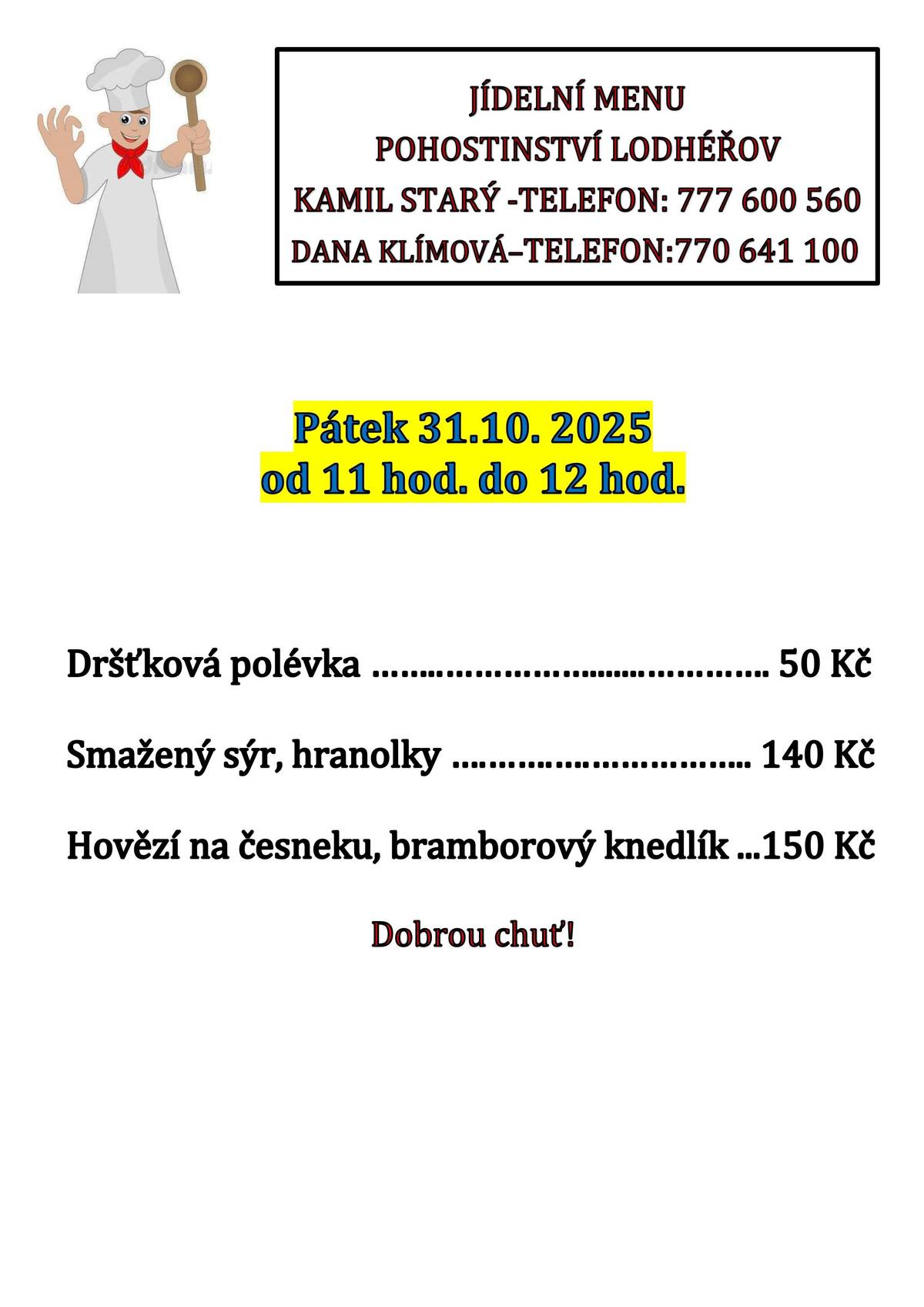 Pohostinství Lodhéřov nabídka: PÁTEK 31.10. 11hod.-12hod.: Dršťková polévka 50Kč; Smažený sýr, hranolky 140Kč; Hovězí na česneku,br.knedlík 150Kč.