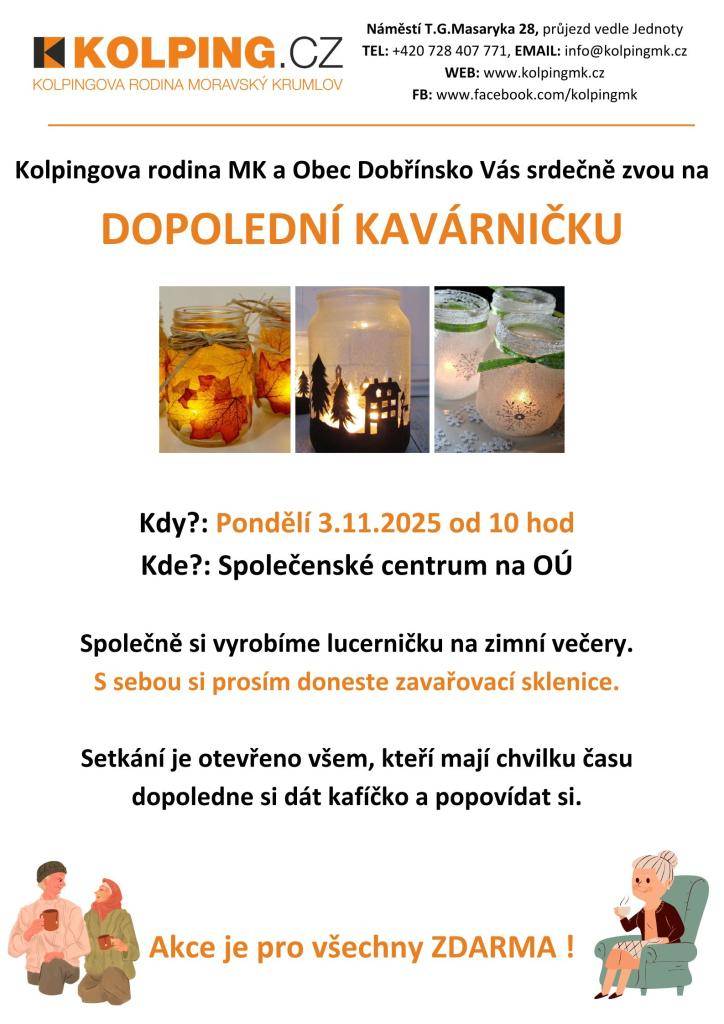Obec Dobřínsko a Kolpingova rodina Moravský Krumlov srdečně zvou na dopolední kavárničku, která se koná v pondělí 3. listopadu 2025 od 10 hodin ve Společenském centru na OÚ. Účastníci si společně vyrobí lucerničku na zimní večery, a proto si prosím přineste zavařovací sklenice. Setkání je určeno pro