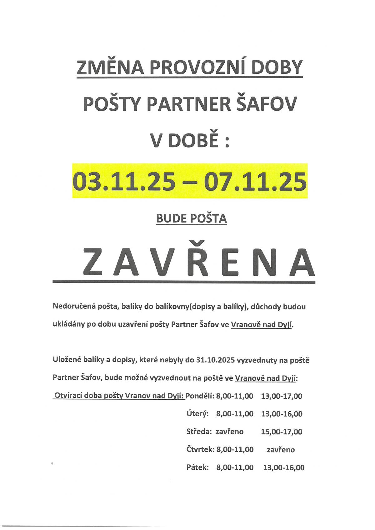 3.11. - 7.11.2025 zavřena. Uložené balíky a dopisy, které nebudou do 31.10. vyzvednuty na poště v Šafově, bude možné vyzvednout na poště ve Vranově