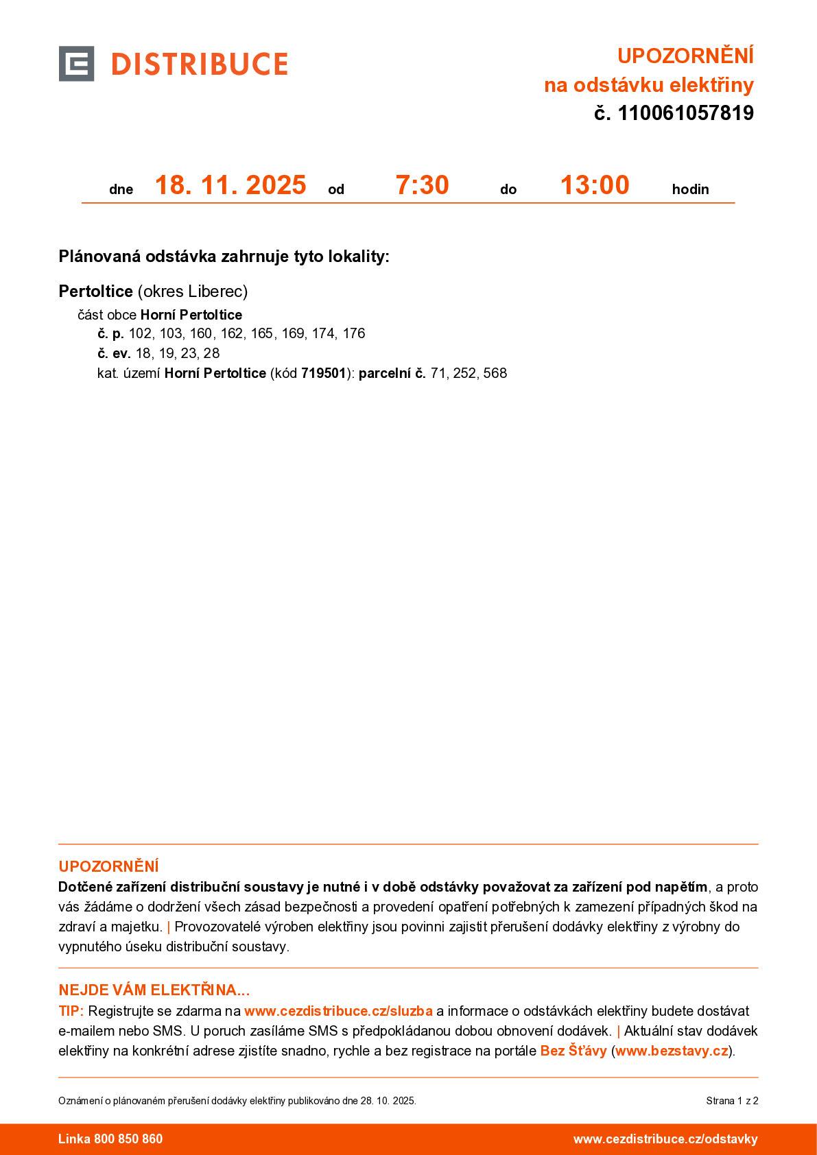 Dne 18. 11. 2025 od 7:30 do 13:00 hodin. Plánovaná odstávka zahrnuje tyto lokality: Pertoltice (okres Liberec) část obce Horní Pertoltice  č. p. 102, 103, 160, 162, 165, 169, 174, 176 č. ev. 18, 19, 23, 28 kat. území Horní Pertoltice (kód 719501): parcelní č. 71, 252, 568
