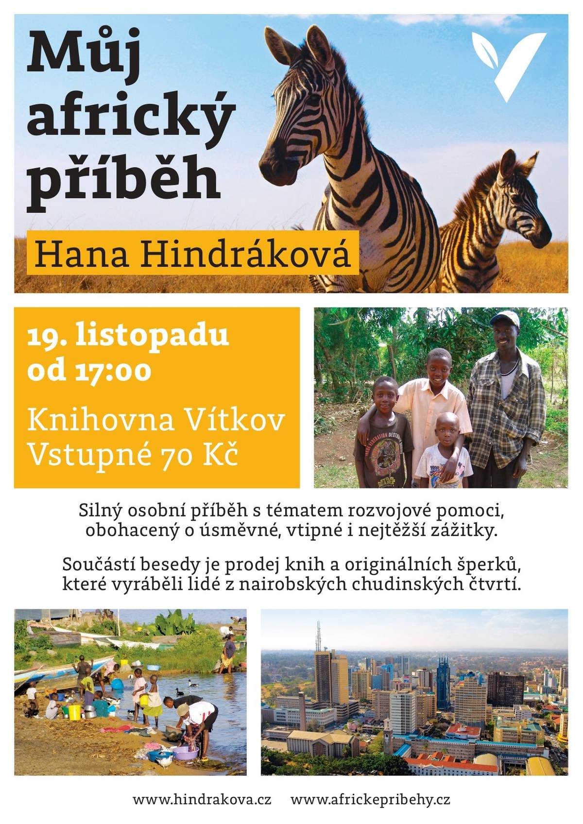 Beseda se spisovatelkou, cestovatelkou a bývalou dobrovolnicí Hanou Hindrákovou. Provede vás svými zážitky a ukáže vám Afriku tak, jak ji zažila na vlastní kůži.