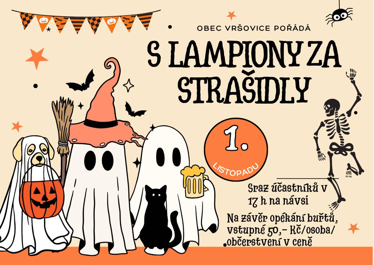 Vážení spoluobčané, milé děti,  dovolujeme si Vás pozvat na zítřejší akci "S lampiony za strašidly", kterou si pro Vás připravili Vršovci z Vršovic ve spolupráci s obcí Vršovice. Akce začíná v 17 h na návsi, odkud povede stezka až do strašidelného lesa. Po úspěšném zdolání stezky Vás bude čekat opékání buřtů a další pohoštění.  Strašidla už se na Vás moc těší