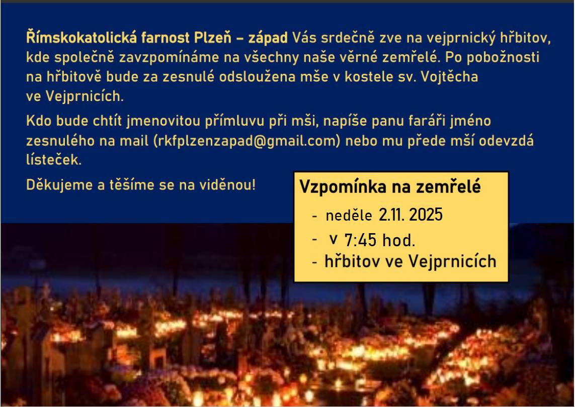 Římskokatolická farnost Plzeň - západ Vás srdečně zve na vejprnický hřbitov, kde společně zavzpomínáme na všechny naše věrné zemřelé. Vzpomínka na zemřelé se uskuteční 2.11.2025 od 7:45 hod. na hřbitově ve Vejprnicích.