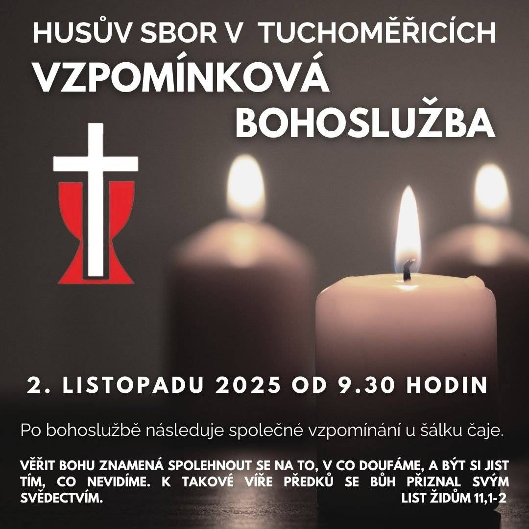 Vážení občané, Husův sbor v Tuchoměřicích Vás srdečně zve na "Vzpomínkovou bohoslužbu", která se bude konat tuto neděli 2.11.2025 od 9.30h. Po bohoslužbě následuje společné vzpomínání u šálku čaje. S přáním krásného dne Váš OÚ