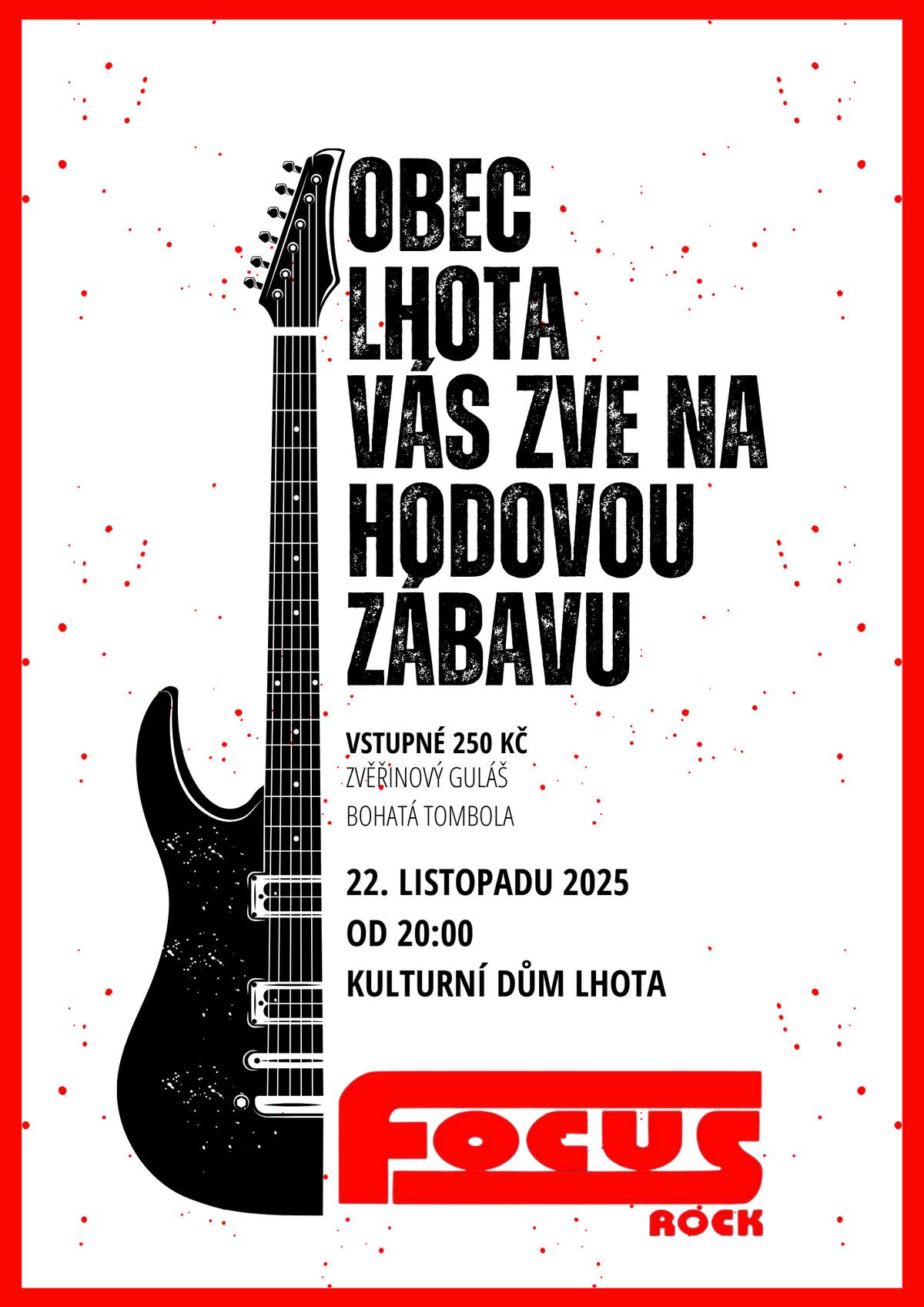 Obec Lhota vás srdečně zve na tradiční Hodovou zábavu! Přijďte si zatančit a pobavit se  v sobotu 22. listopadu 2025 do Kulturního domu Lhota. Zábava začíná ve 20:00 hodin. K tanci a poslechu zahraje skvělá kapela Focus Rock. Těšit se můžete na výborné pohoštění v podobě zvěřinového guláše a na bohatou tombolu   Vstupné: 250 Kč