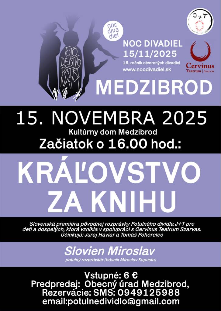 Kráľovstvo za knihu, premiéra pôvodnej rozprávky Potulného dividla J+T pre deti a dospelých,  15.11.2025 o 16:00 hod., sála KD v Medzibrode, vstupné 6€