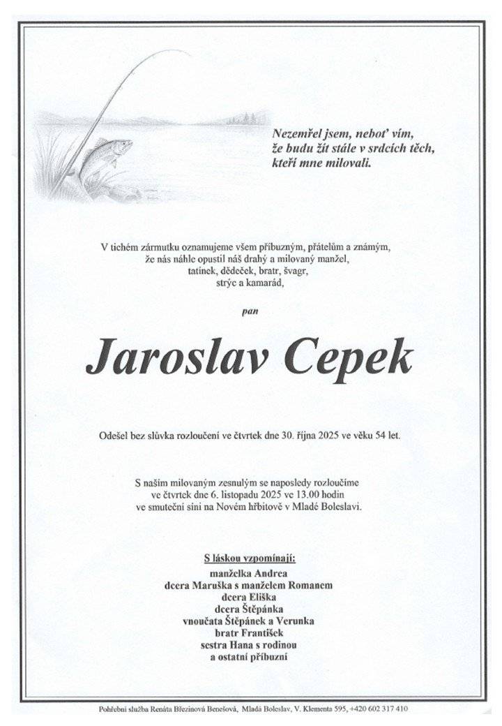 Se zármutkem oznamujeme, že ve čtvrtek 30.10.2025 zemřel ve věku 54 let p. Jaroslav Cepek. Smuteční obřad se koná na Novém hřbitově v Mladé Boleslavi dne 6.11.2025 od 13:00 hod.