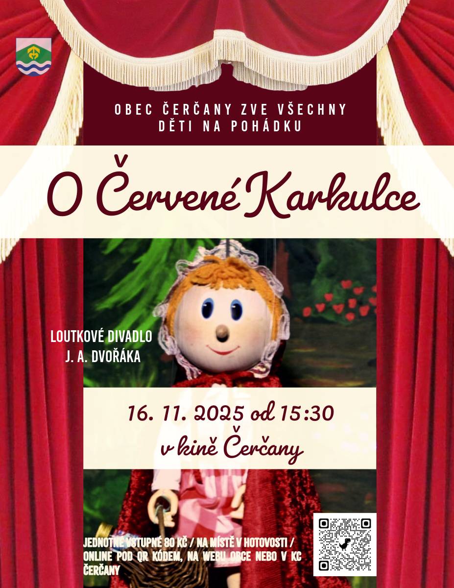 Obec Čerčany srdečně zve všechny děti i s jejich rodiči na pohádkové představení "O Červené Karkulce" v podání Loutkového divadla J. A. Dvořáka.  Představení se bude konat v prostorách kina Čerčany v neděli 16. 11. 2024 od 15:30 hodin.   Jednotné vstupné 80 Kč. Vstupenky zakoupíte na místě pouze v hotovosti nebo v předprodeji na https://www.cercany.cz/predprodej-vstupenek a v KC Čerčany. Těšíme se na vás!