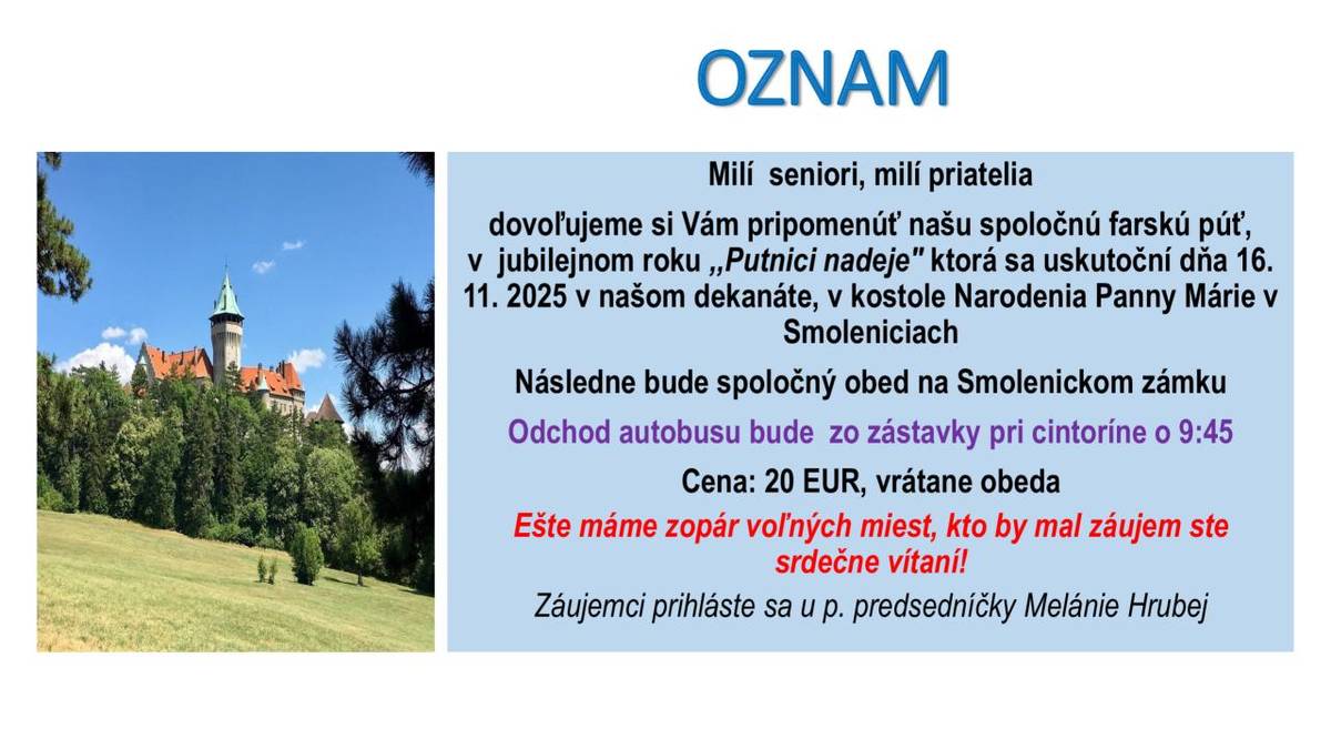 Spoločná farská púť sa uskutoční 16.11.2025 v našom dekanáte  v kostole Narodenia Panny Márie v Smoleniciach. Prihlásiť sa môžete u pani predsedníčky Melánie Hrubej.