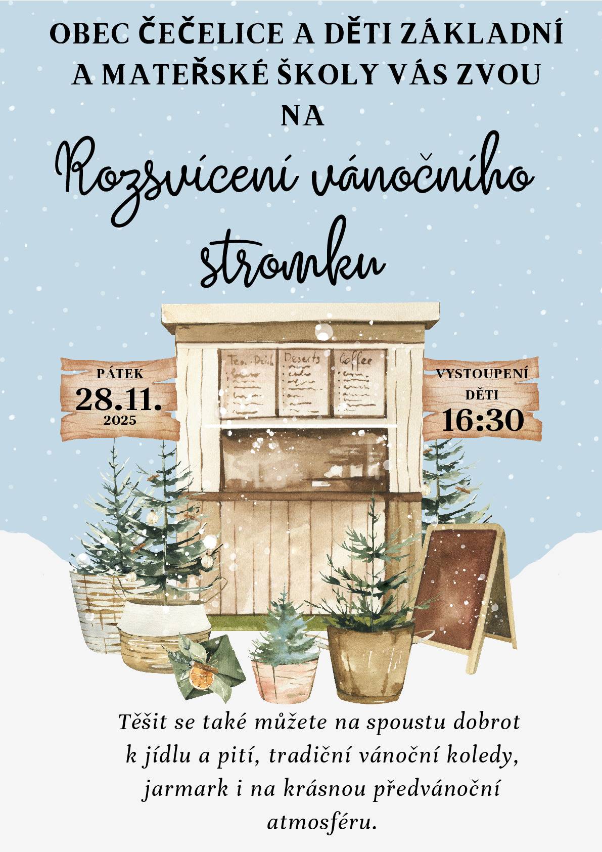 OBEC ČEČELICE A DĚTI ZÁKLADNÍ A MATEŘSKÉ ŠKOLY VÁS ZVOU V PÁTEK 28.11.2025 OD 16:30 NA ROZSVÍCENÍ VÁNOČNÍHO STROMKU Těšit se také můžete na spoustu dobrot k jídlu a pití, tradiční vánoční koledy v místním kostele, jarmark na návsi i na krásnou předvánoční atmosféru.