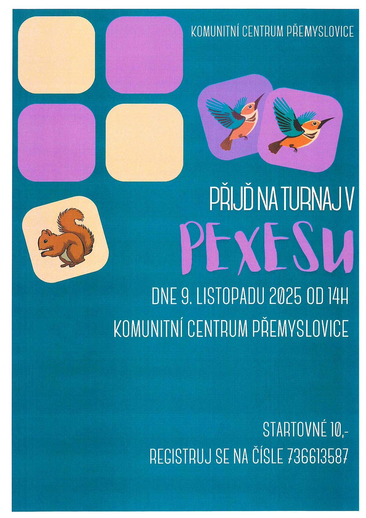Drůbežárna Prace bude v úterý 4. 11. 2025 v 11:30 hod. prodávat u obecního úřadu : mladé kuřice za 300,- Kč, slepice ve snášce,  krmivo pro drůbež a králíky, vitamínové doplňky a dále pak vykupovat králičí kožky - cena 10,- Kč/ks. ******************** Základní škola a Mateřská škola Přemyslovice ve spolupráci s Klubem rodičů Vás srdečně zve ve středu 5.11.2025 na „Den otevřených dveří a uspávání broučků“. Dopoledne je možné navštívit všechny třídy kde bude probíhat výuka, odpolední program proběhne od 16,00 hod. do 17,30 hod. Jste zváni do obou budov školy, kde na vás čekají připravené učebny, dílničky, výstavky, aktivity i malé občerstvení. Těší se učitelé, asistentky a žáci. ******************* Komunitní centrum Přemyslovice pořádá dne 9.11.2025 od 14,00 hod. turnaj v pexesu pro všechny generace. Startovné 10,- Kč. Registrace na čísle 736 613 587.